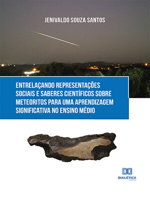 cover image of Entrelaçando representações sociais e saberes científicos sobre meteoritos para uma aprendizagem significativa no Ensino Médio